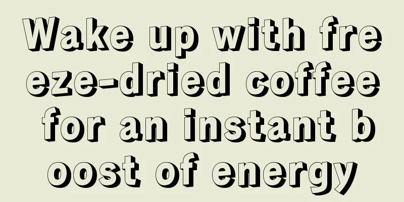 Wake up with freeze-dried coffee for an instant boost of energy