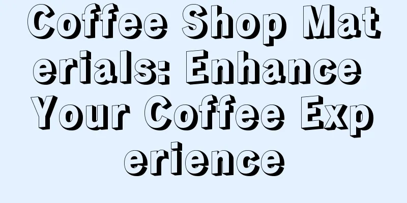 Coffee Shop Materials: Enhance Your Coffee Experience