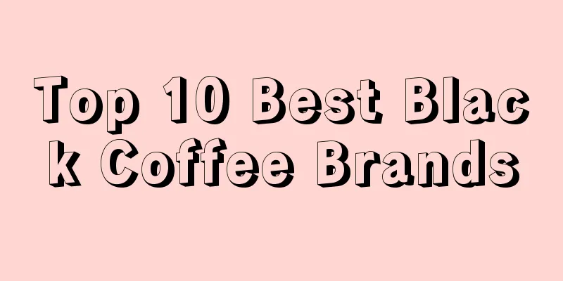 Top 10 Best Black Coffee Brands