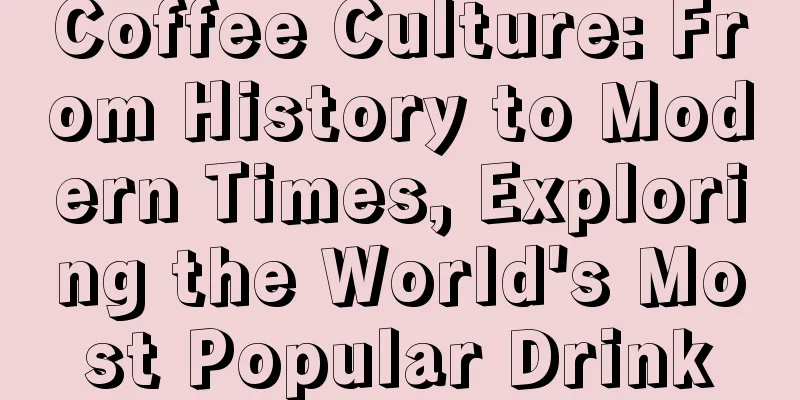 Coffee Culture: From History to Modern Times, Exploring the World's Most Popular Drink