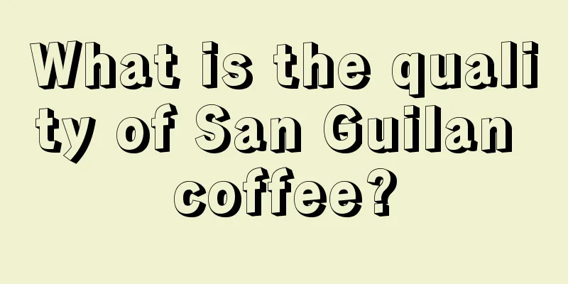 What is the quality of San Guilan coffee?