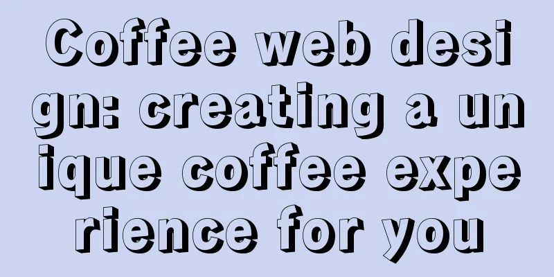 Coffee web design: creating a unique coffee experience for you