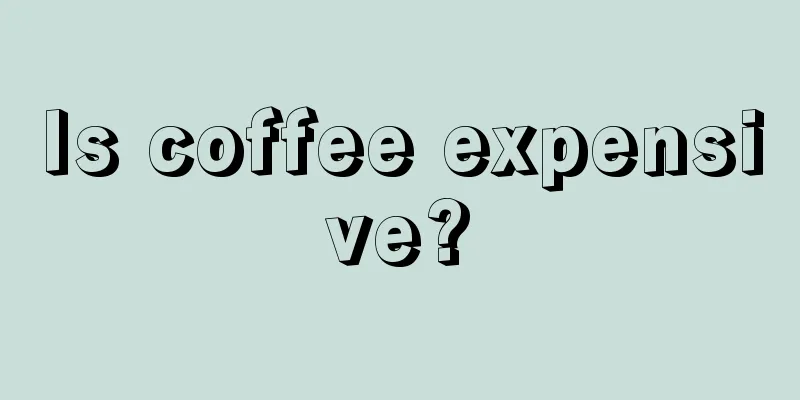 Is coffee expensive?