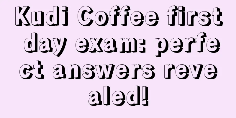 Kudi Coffee first day exam: perfect answers revealed!