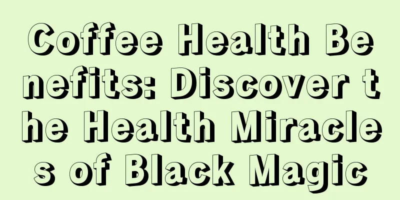 Coffee Health Benefits: Discover the Health Miracles of Black Magic