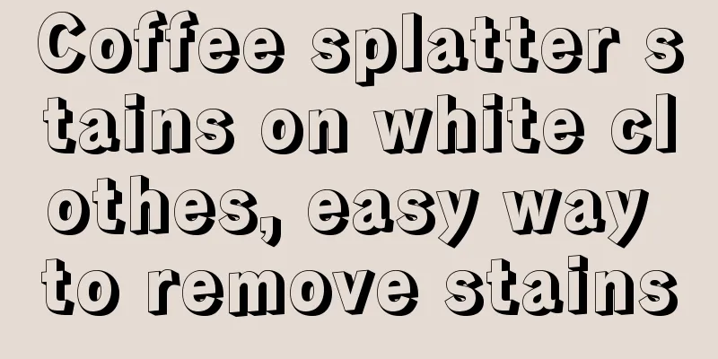 Coffee splatter stains on white clothes, easy way to remove stains