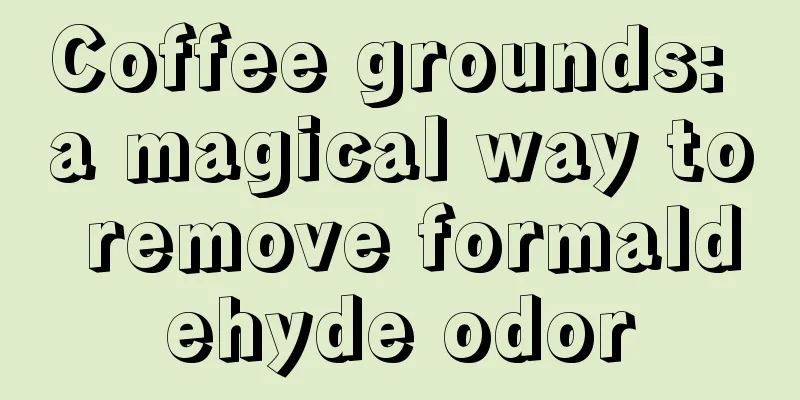 Coffee grounds: a magical way to remove formaldehyde odor