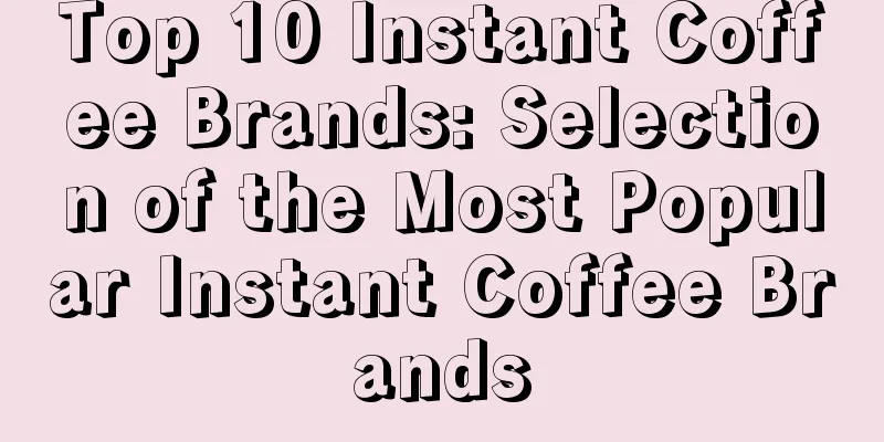 Top 10 Instant Coffee Brands: Selection of the Most Popular Instant Coffee Brands