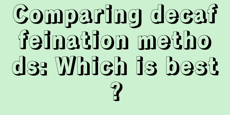 Comparing decaffeination methods: Which is best?