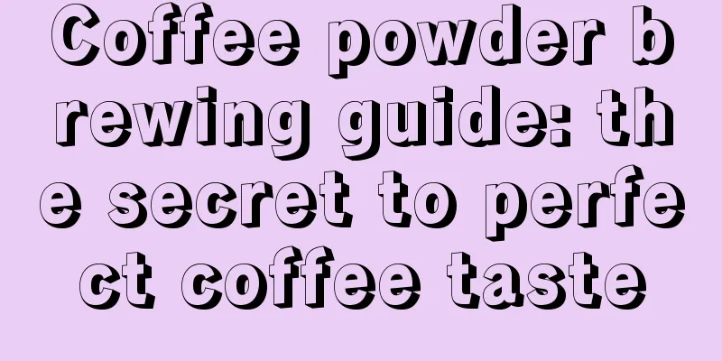 Coffee powder brewing guide: the secret to perfect coffee taste