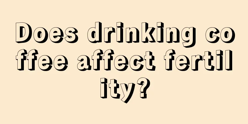 Does drinking coffee affect fertility?