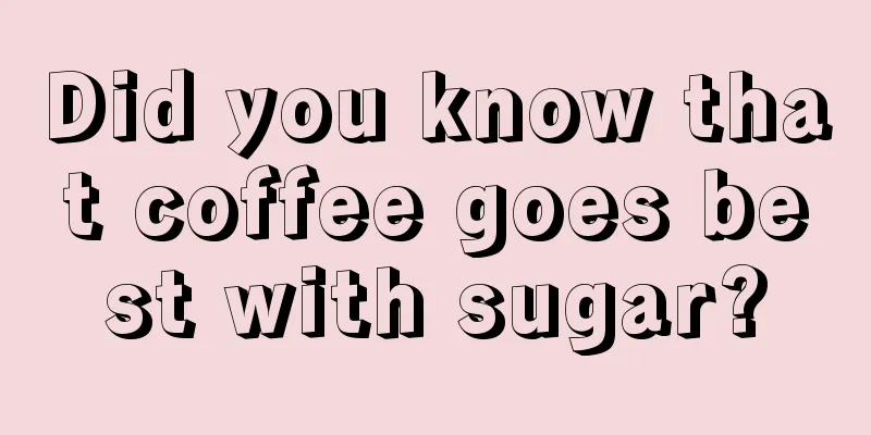 Did you know that coffee goes best with sugar?