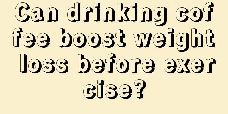 Can drinking coffee boost weight loss before exercise?