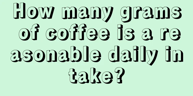 How many grams of coffee is a reasonable daily intake?