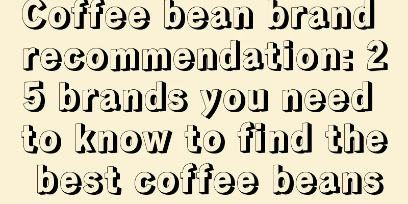 Coffee bean brand recommendation: 25 brands you need to know to find the best coffee beans