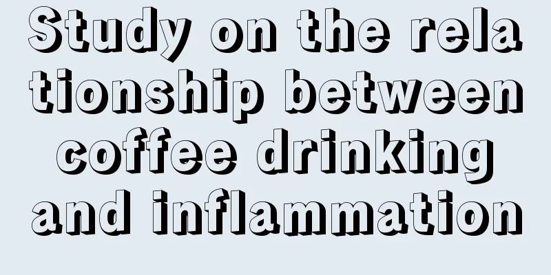 Study on the relationship between coffee drinking and inflammation