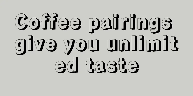 Coffee pairings give you unlimited taste