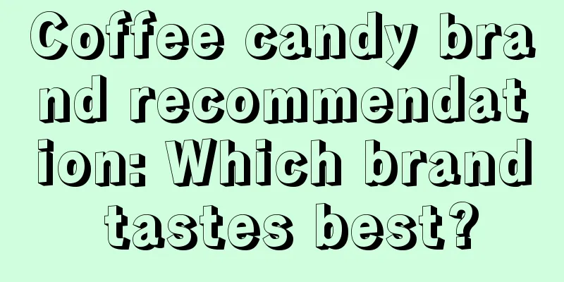 Coffee candy brand recommendation: Which brand tastes best?