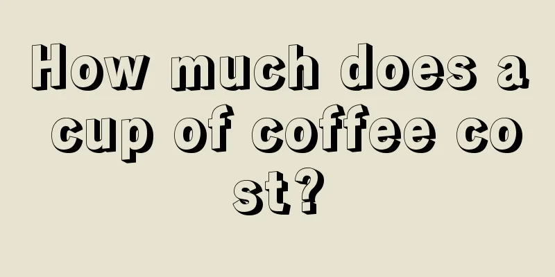 How much does a cup of coffee cost?