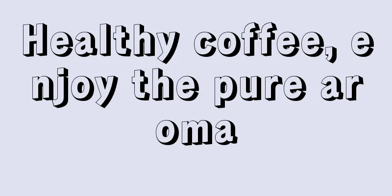 Healthy coffee, enjoy the pure aroma