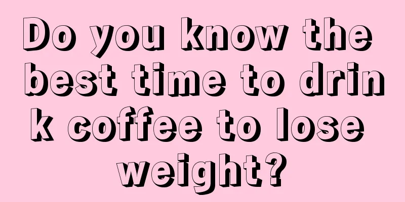 Do you know the best time to drink coffee to lose weight?