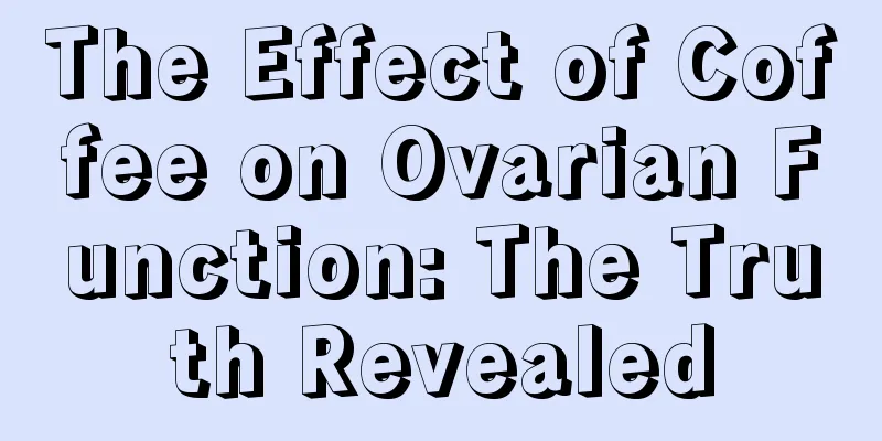 The Effect of Coffee on Ovarian Function: The Truth Revealed