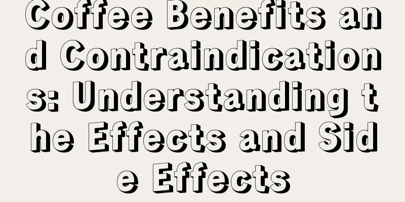 Coffee Benefits and Contraindications: Understanding the Effects and Side Effects