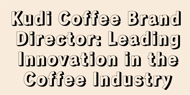 Kudi Coffee Brand Director: Leading Innovation in the Coffee Industry