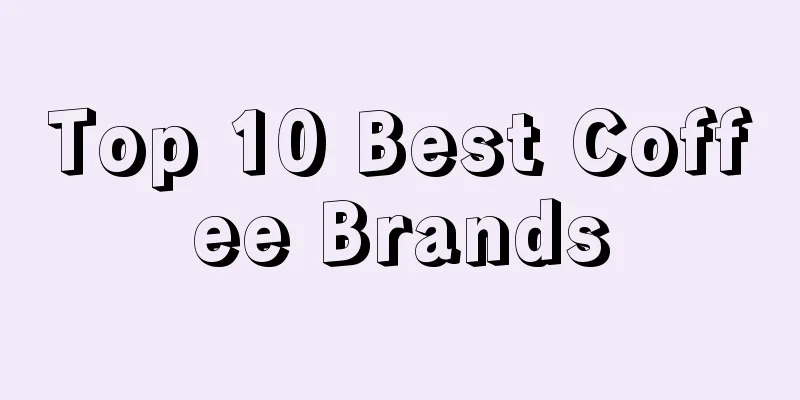 Top 10 Best Coffee Brands