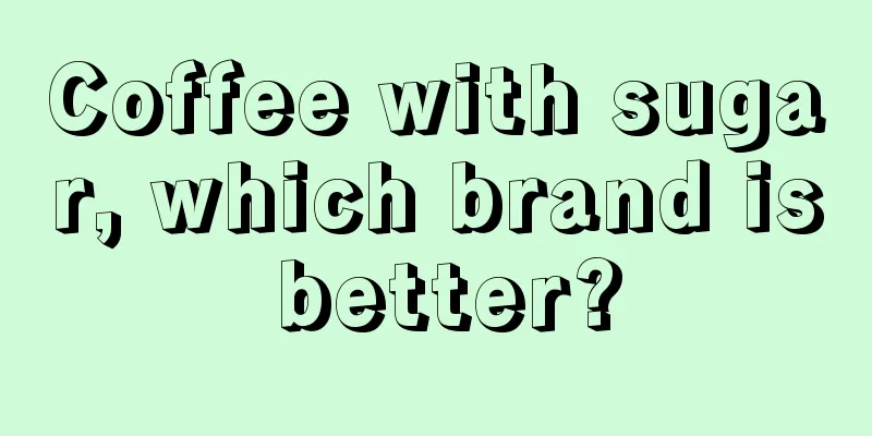 Coffee with sugar, which brand is better?