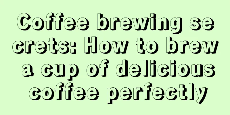 Coffee brewing secrets: How to brew a cup of delicious coffee perfectly