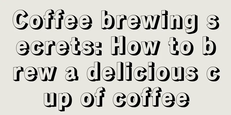 Coffee brewing secrets: How to brew a delicious cup of coffee