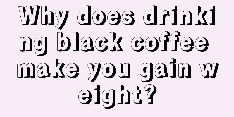 Why does drinking black coffee make you gain weight?