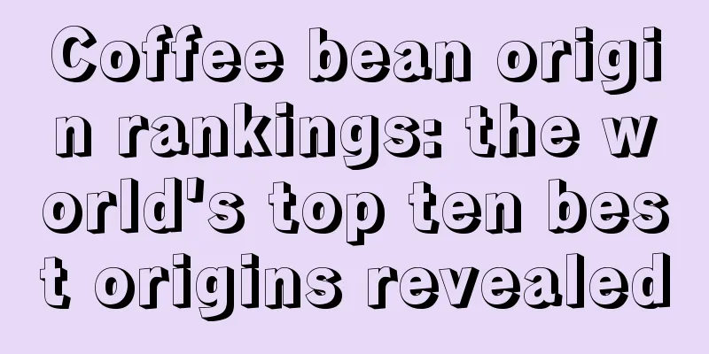 Coffee bean origin rankings: the world's top ten best origins revealed