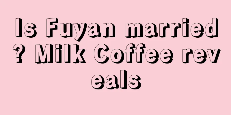 Is Fuyan married? Milk Coffee reveals