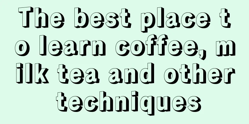 The best place to learn coffee, milk tea and other techniques