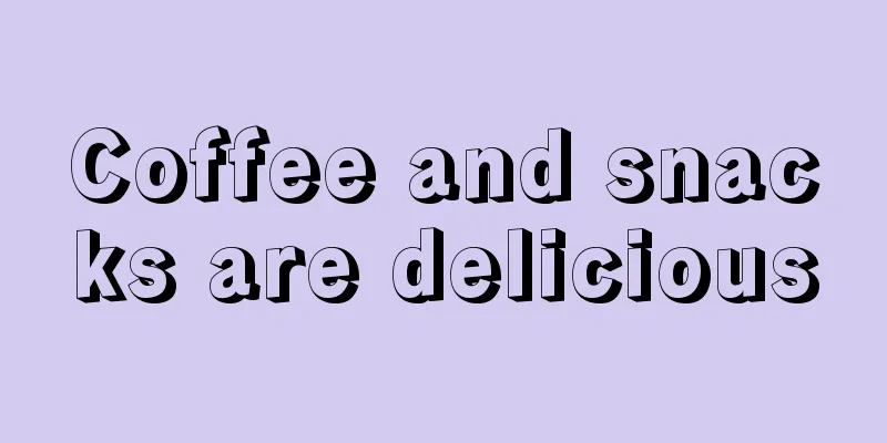 Coffee and snacks are delicious