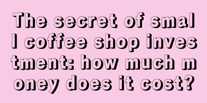 The secret of small coffee shop investment: how much money does it cost?