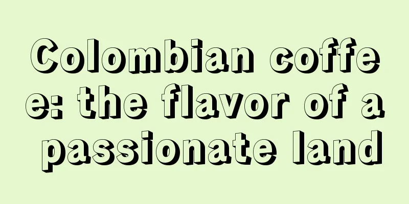 Colombian coffee: the flavor of a passionate land