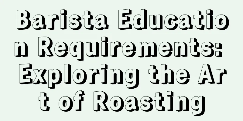 Barista Education Requirements: Exploring the Art of Roasting