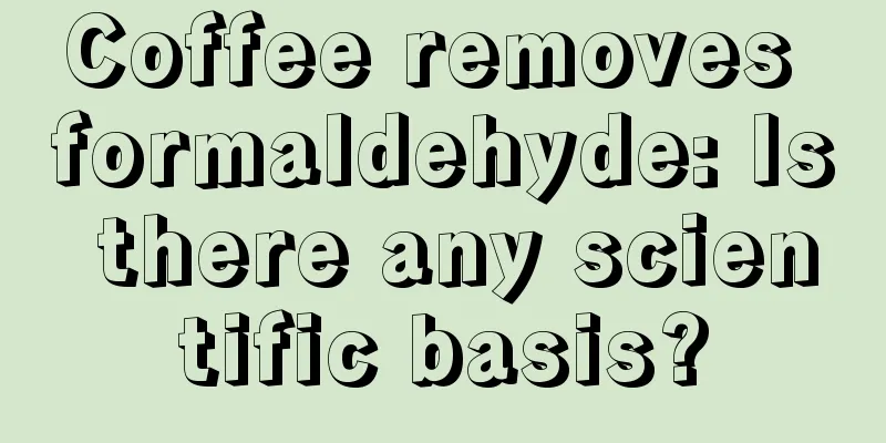 Coffee removes formaldehyde: Is there any scientific basis?