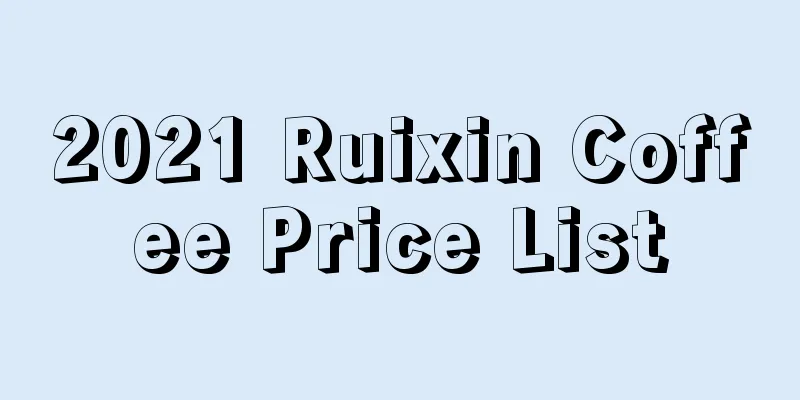 2021 Ruixin Coffee Price List