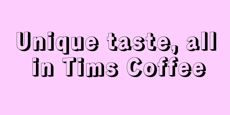 Unique taste, all in Tims Coffee