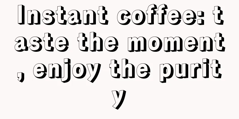 Instant coffee: taste the moment, enjoy the purity