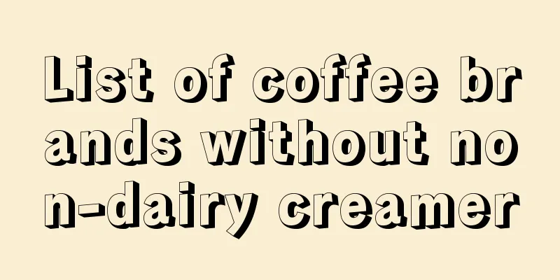 List of coffee brands without non-dairy creamer