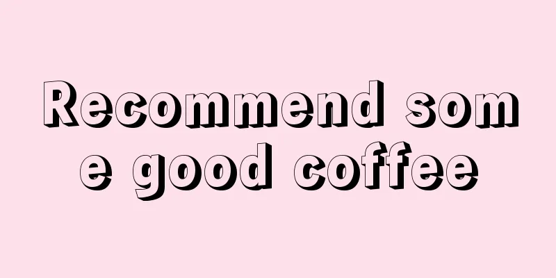 Recommend some good coffee