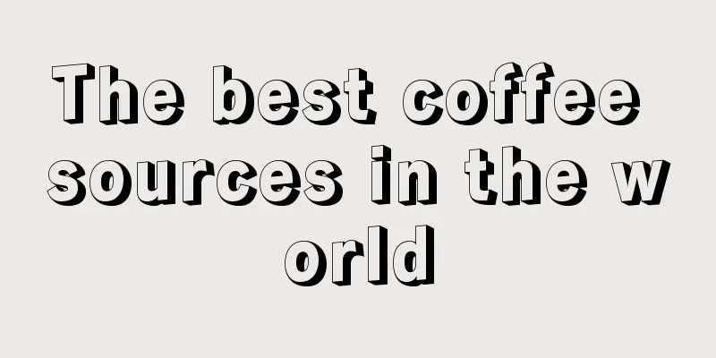 The best coffee sources in the world