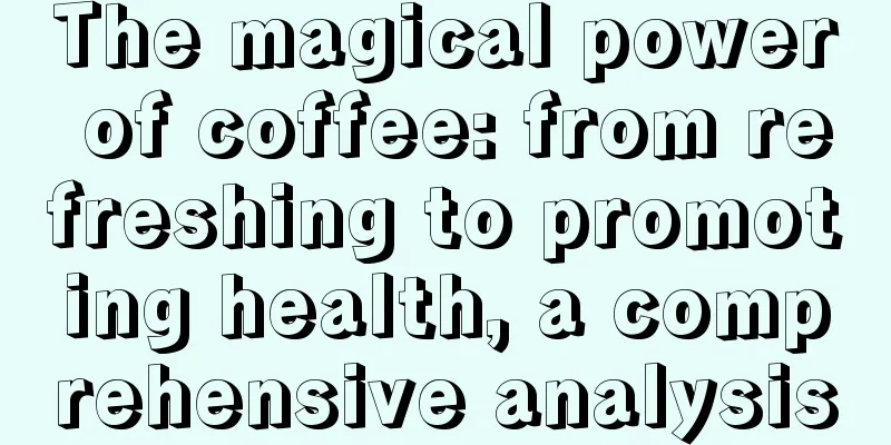 The magical power of coffee: from refreshing to promoting health, a comprehensive analysis