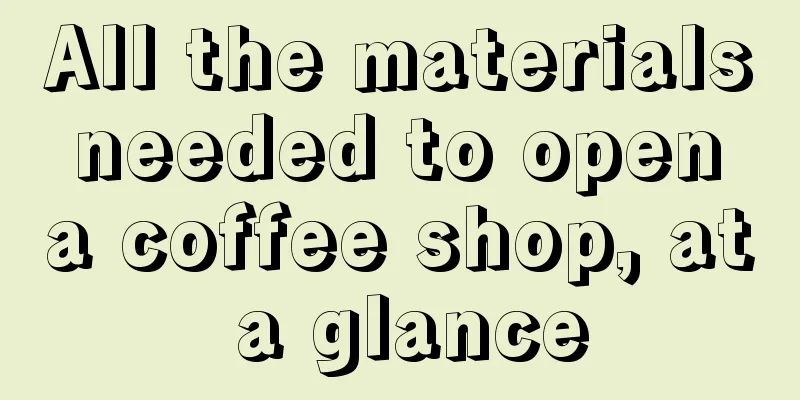 All the materials needed to open a coffee shop, at a glance