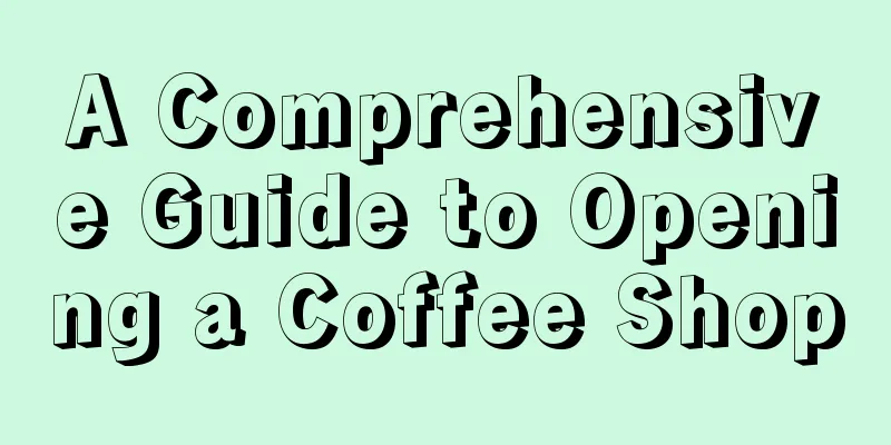 A Comprehensive Guide to Opening a Coffee Shop